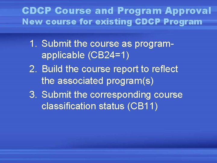 CDCP Course and Program Approval New course for existing CDCP Program 1. Submit the