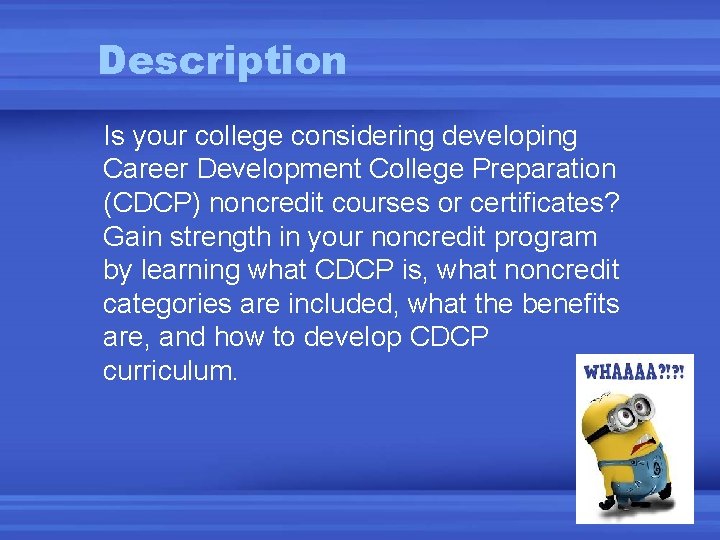 Description Is your college considering developing Career Development College Preparation (CDCP) noncredit courses or