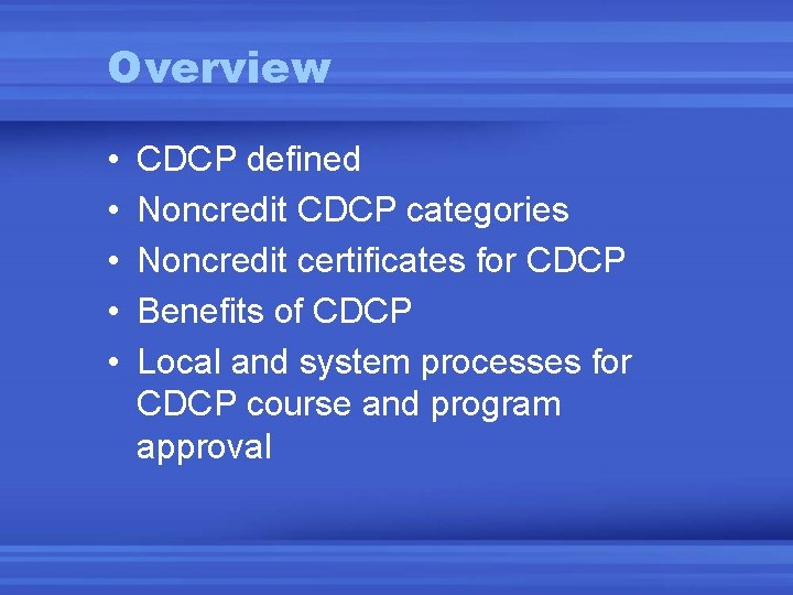 Overview • • • CDCP defined Noncredit CDCP categories Noncredit certificates for CDCP Benefits