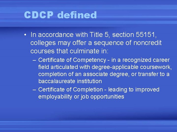 CDCP defined • In accordance with Title 5, section 55151, colleges may offer a