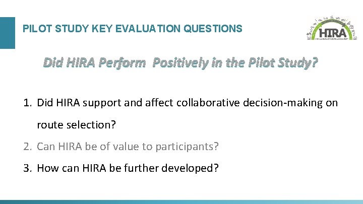 PILOT STUDY KEY EVALUATION QUESTIONS Did HIRA Perform Positively in the Pilot Study? 1.