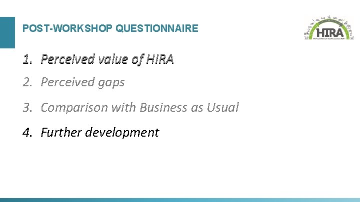 POST-WORKSHOP QUESTIONNAIRE 1. Perceived value of HIRA 2. Perceived gaps 3. Comparison with Business