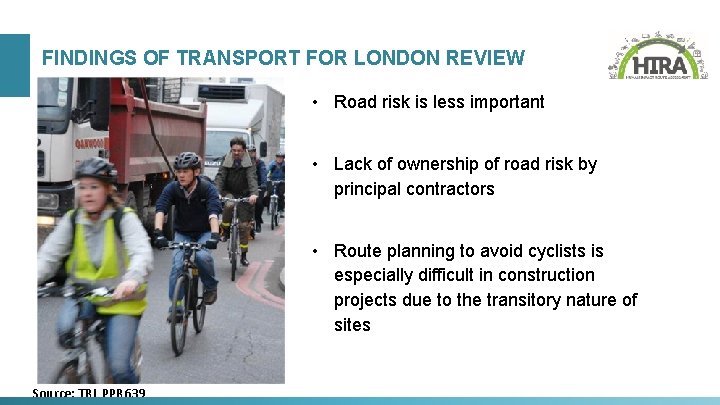 FINDINGS OF TRANSPORT FOR LONDON REVIEW • Road risk is less important • Lack