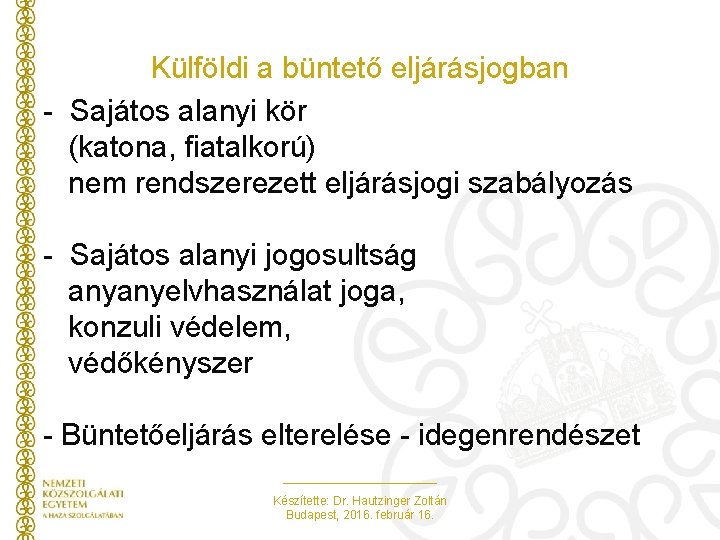 Külföldi a büntető eljárásjogban - Sajátos alanyi kör (katona, fiatalkorú) nem rendszerezett eljárásjogi szabályozás Külföldi a büntető eljárásjogban - Sajátos alanyi kör (katona, fiatalkorú) nem rendszerezett eljárásjogi szabályozás