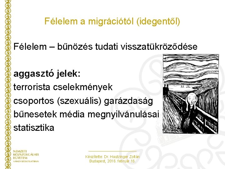 Félelem a migrációtól (idegentől) Félelem – bűnözés tudati visszatükröződése aggasztó jelek: terrorista cselekmények csoportos Félelem a migrációtól (idegentől) Félelem – bűnözés tudati visszatükröződése aggasztó jelek: terrorista cselekmények csoportos