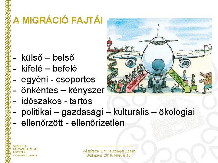A MIGRÁCIÓ FAJTÁI - külső – belső kifelé – befelé egyéni - csoportos önkéntes A MIGRÁCIÓ FAJTÁI - külső – belső kifelé – befelé egyéni - csoportos önkéntes