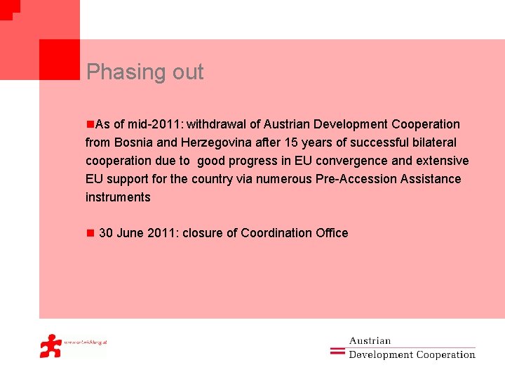 Phasing out n. As of mid-2011: withdrawal of Austrian Development Cooperation from Bosnia and
