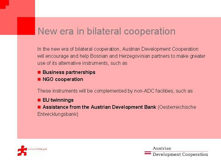 New era in bilateral cooperation In the new era of bilateral cooperation, Austrian Development