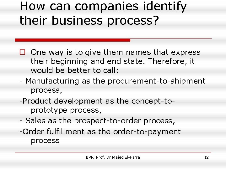 How can companies identify their business process? o One way is to give them
