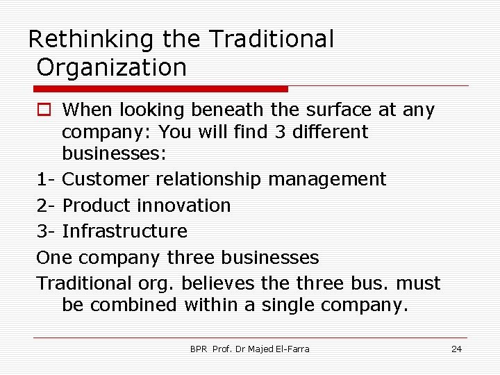Rethinking the Traditional Organization o When looking beneath the surface at any company: You
