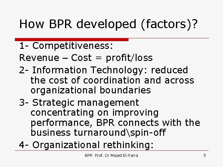 How BPR developed (factors)? 1 - Competitiveness: Revenue – Cost = profit/loss 2 -