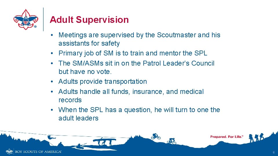 Adult Supervision • Meetings are supervised by the Scoutmaster and his assistants for safety