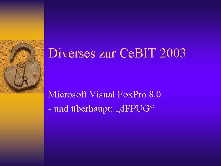 Diverses zur Ce. BIT 2003 Microsoft Visual Fox. Pro 8. 0 - und überhaupt: