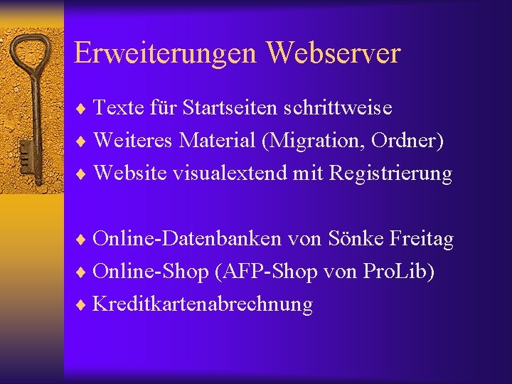 Erweiterungen Webserver ¨ Texte für Startseiten schrittweise ¨ Weiteres Material (Migration, Ordner) ¨ Website