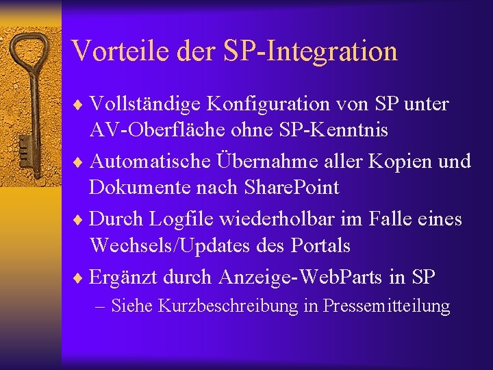 Vorteile der SP-Integration ¨ Vollständige Konfiguration von SP unter AV-Oberfläche ohne SP-Kenntnis ¨ Automatische