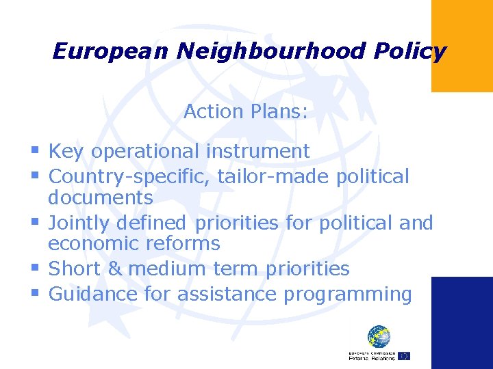 European Neighbourhood Policy Action Plans: § Key operational instrument § Country-specific, tailor-made political §