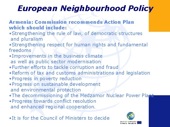 European Neighbourhood Policy Armenia: Commission recommends Action Plan which should include: • Strengthening the