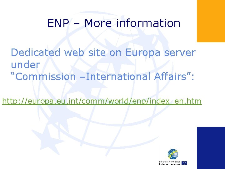 ENP – More information Dedicated web site on Europa server under “Commission –International Affairs”: