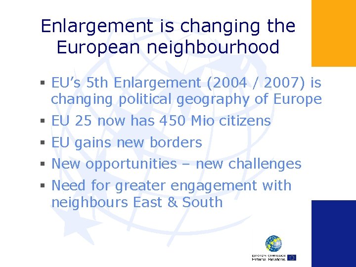 Enlargement is changing the European neighbourhood § EU’s 5 th Enlargement (2004 / 2007)