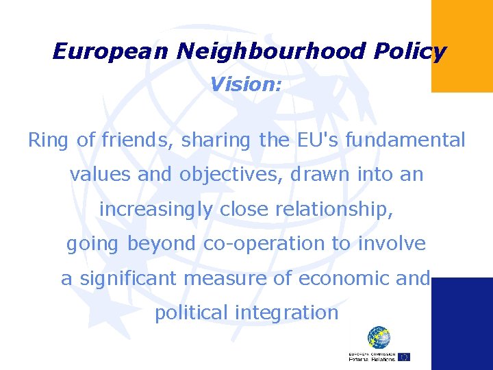 European Neighbourhood Policy Vision: Ring of friends, sharing the EU's fundamental values and objectives,