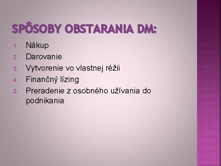 SPÔSOBY OBSTARANIA DM: 1. 2. 3. 4. 5. Nákup Darovanie Vytvorenie vo vlastnej réžii SPÔSOBY OBSTARANIA DM: 1. 2. 3. 4. 5. Nákup Darovanie Vytvorenie vo vlastnej réžii