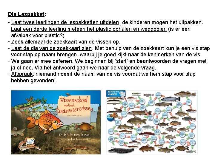 Dia Lespakket: • Laat twee leerlingen de lespakketten uitdelen, de kinderen mogen het uitpakken.