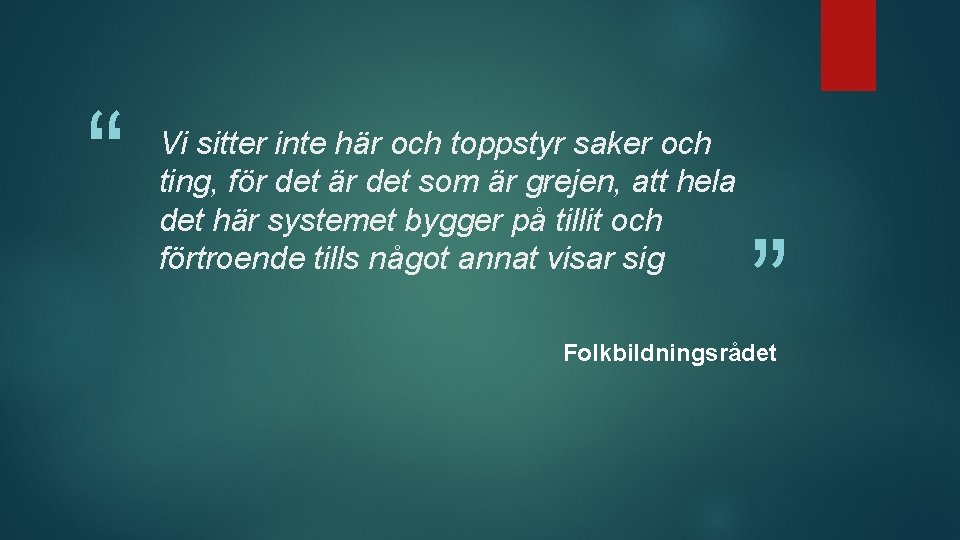 “ Vi sitter inte här och toppstyr saker och ting, för det är det