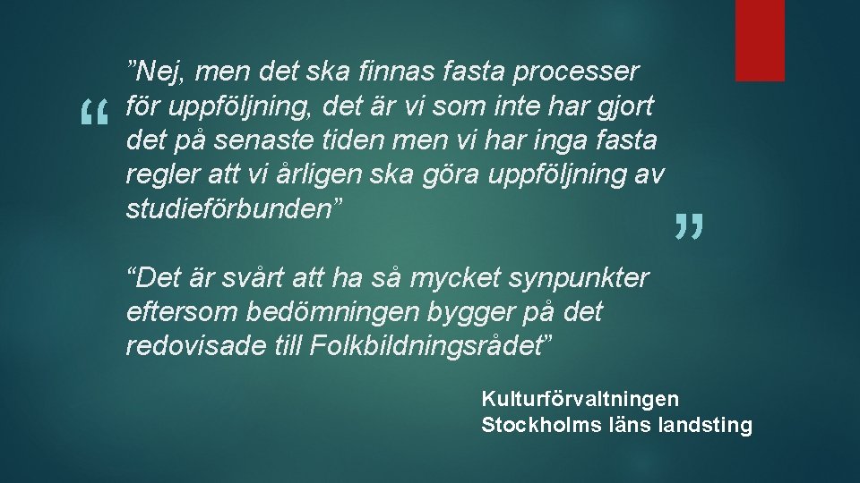 “ ”Nej, men det ska finnas fasta processer för uppföljning, det är vi som