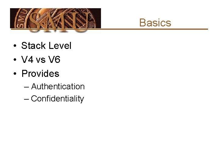 Basics • Stack Level • V 4 vs V 6 • Provides – Authentication