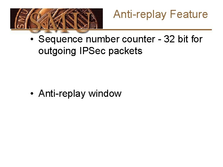 Anti-replay Feature • Sequence number counter - 32 bit for outgoing IPSec packets •