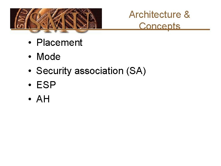 Architecture & Concepts • • • Placement Mode Security association (SA) ESP AH 
