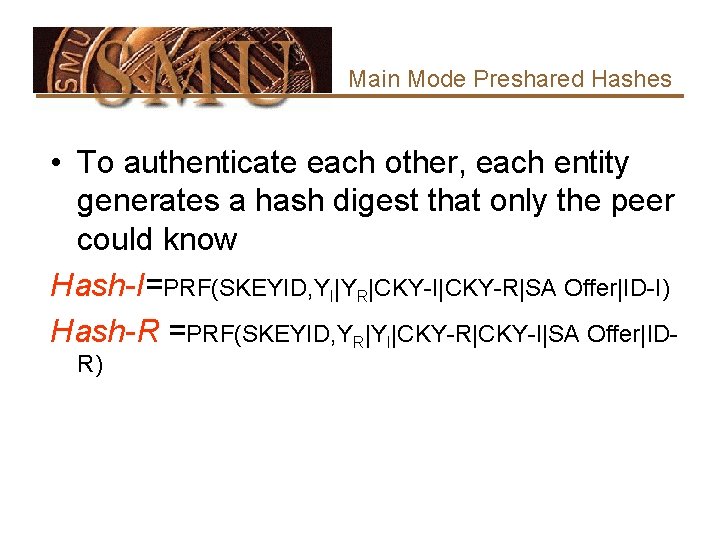 Main Mode Preshared Hashes • To authenticate each other, each entity generates a hash
