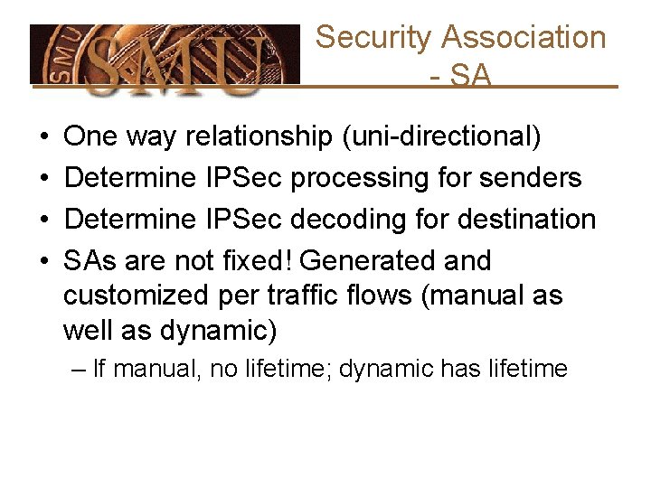 Security Association - SA • • One way relationship (uni-directional) Determine IPSec processing for