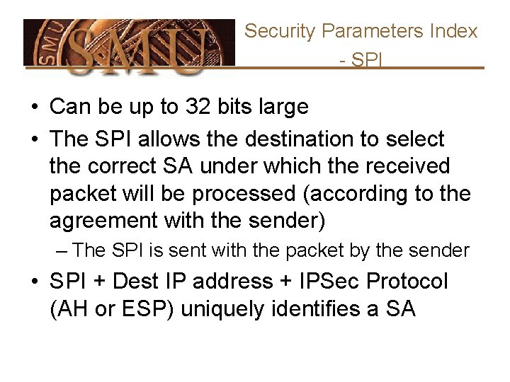 Security Parameters Index - SPI • Can be up to 32 bits large •