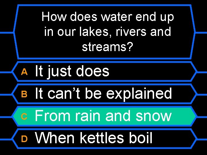 How does water end up in our lakes, rivers and streams? A B C