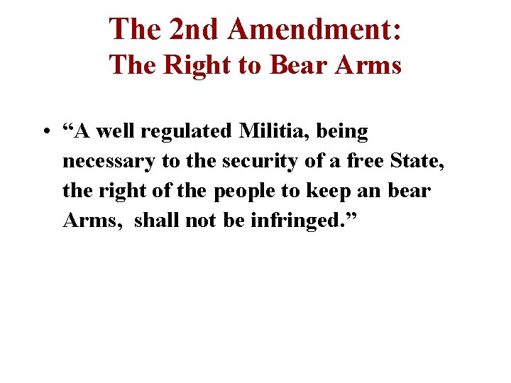 The 2 nd Amendment: The Right to Bear Arms • “A well regulated Militia,
