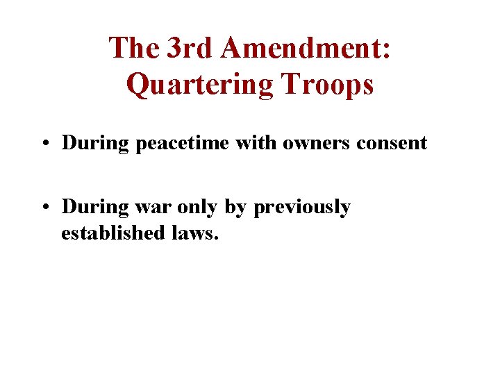 The 3 rd Amendment: Quartering Troops • During peacetime with owners consent • During