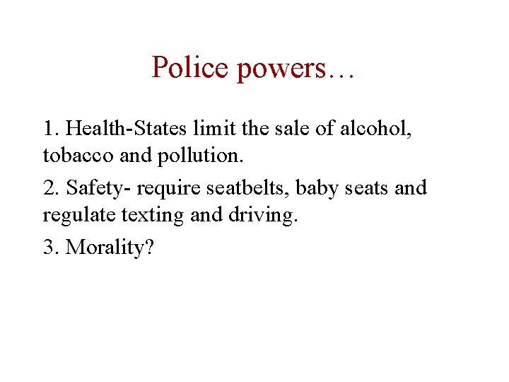 Police powers… 1. Health-States limit the sale of alcohol, tobacco and pollution. 2. Safety-