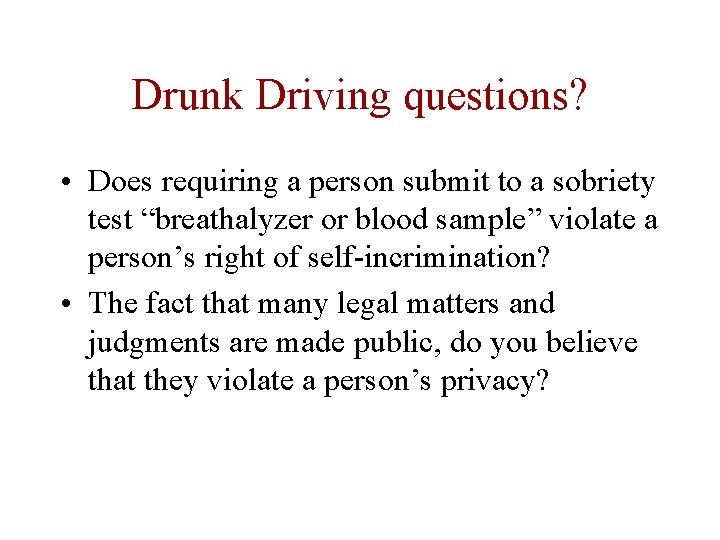 Drunk Driving questions? • Does requiring a person submit to a sobriety test “breathalyzer
