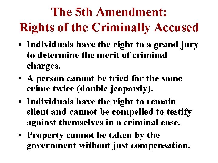 The 5 th Amendment: Rights of the Criminally Accused • Individuals have the right