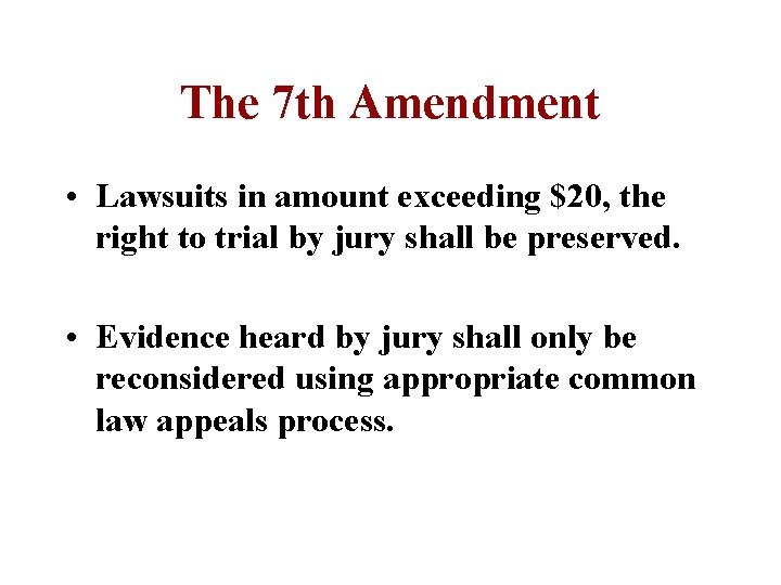 The 7 th Amendment • Lawsuits in amount exceeding $20, the right to trial