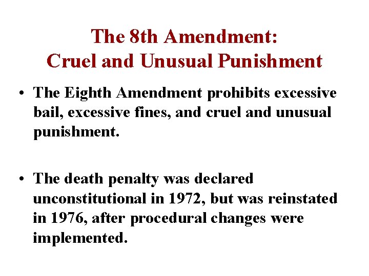 The 8 th Amendment: Cruel and Unusual Punishment • The Eighth Amendment prohibits excessive