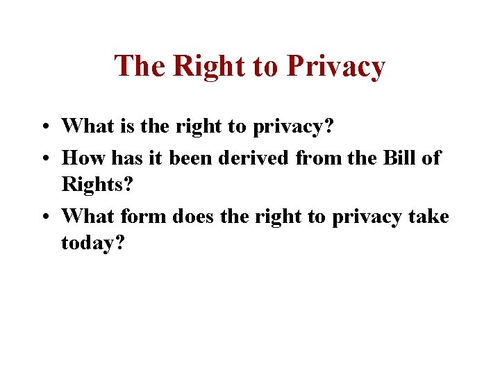 The Right to Privacy • What is the right to privacy? • How has