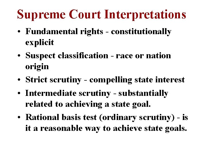 Supreme Court Interpretations • Fundamental rights - constitutionally explicit • Suspect classification - race