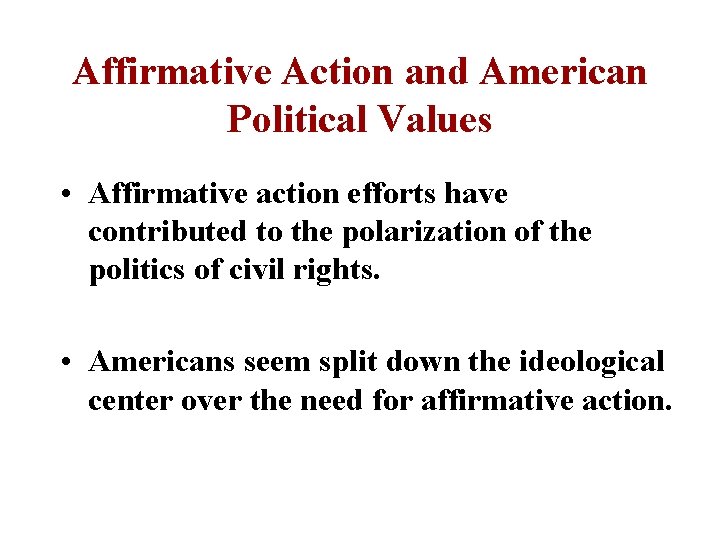 Affirmative Action and American Political Values • Affirmative action efforts have contributed to the