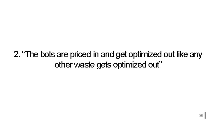 2. “The bots are priced in and get optimized out like any other waste