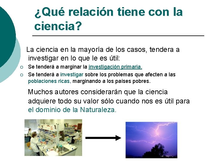 ¿Qué relación tiene con la ciencia? La ciencia en la mayoría de los casos,