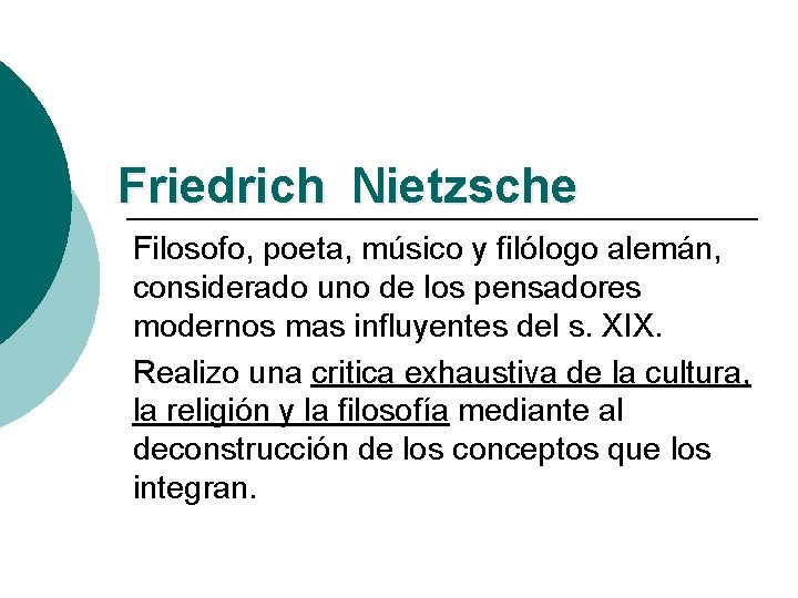 Friedrich Nietzsche Filosofo, poeta, músico y filólogo alemán, considerado uno de los pensadores modernos