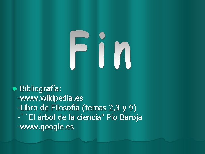 Bibliografía: -www. wikipedia. es -Libro de Filosofía (temas 2, 3 y 9) -``El árbol