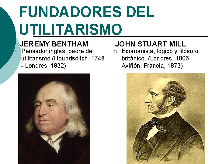 FUNDADORES DEL UTILITARISMO JEREMY BENTHAM ¡ Pensador inglés, padre del utilitarismo (Houndsditch, 1748 -